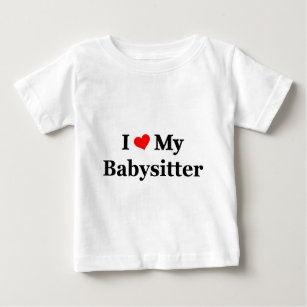 i love my Babysitter Baby T-Shirt