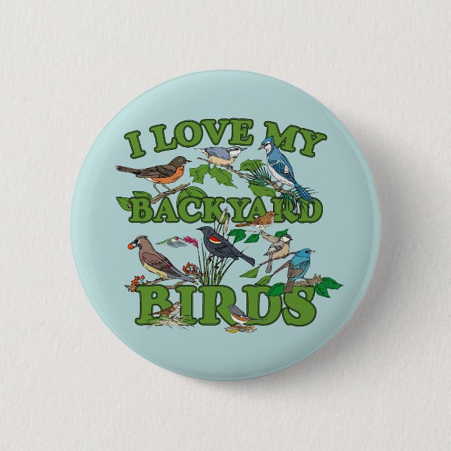 I Love My Backyard Birds 2 Inch Round Button (Front)