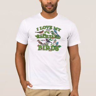 I Love My Backyard Birds T-Shirt