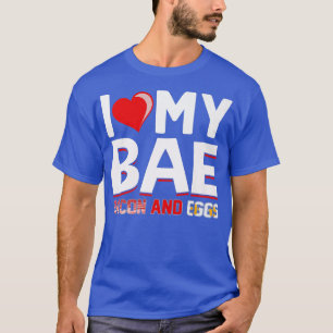 I Love My Bae Bacon and Eggs - Funny Pork Pig Meat T-Shirt