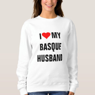 I LOVE MY BASQUE HUSBAND SWEATSHIRT