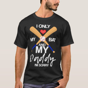 I Love My Bat And My Daddy I'm Sorry Baseball Hear T-Shirt