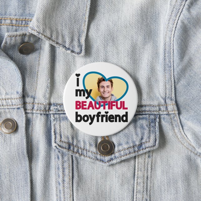 I love my beautiful boyfriend custom photo 3 inch round button (In Situ)