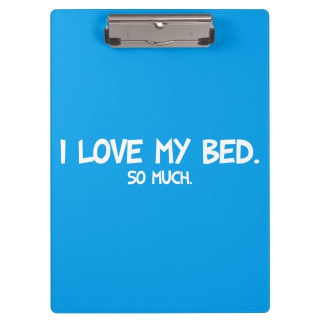 I Love My Bed - Funny Novelty Clipboard (Front)