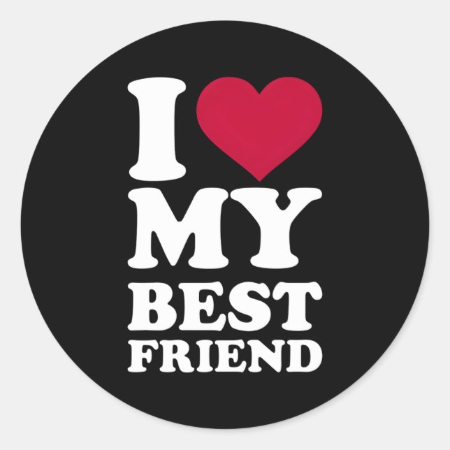 I Love My Best Friend Classic Round Sticker (Front)