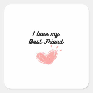 I Love My Best Friend Classic Square Sticker