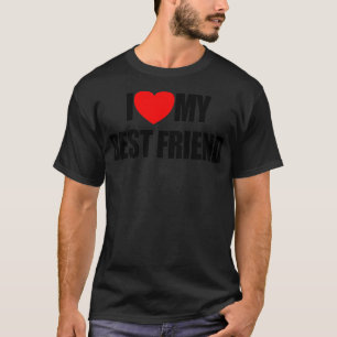 I Love My Best Friend Heart Friends I Love My Best T-Shirt