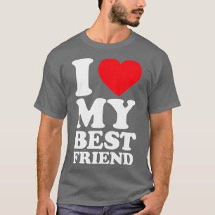I Love My Best Friend  I Heart My Best Friend  BFF T-Shirt