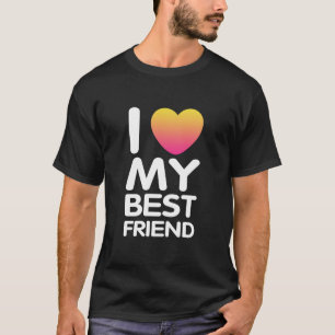 I Love My Best Friend T-Shirt