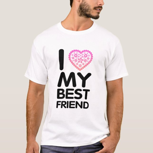 I Love My Best Friend T-Shirt (Front)