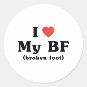 I Love My BF (broken foot) Classic Round Sticker
