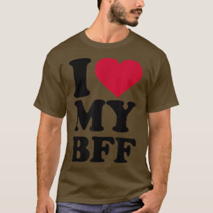 I love my BFF  T-Shirt