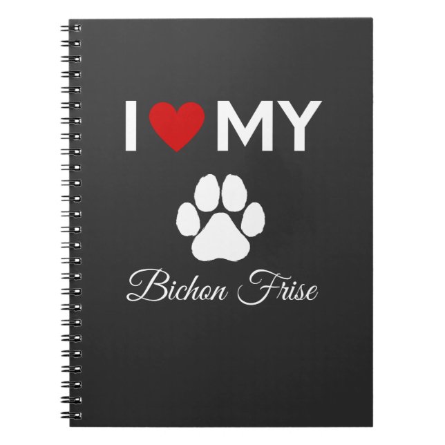 I love my Bichon Frise dog custom text Notebook (Front)