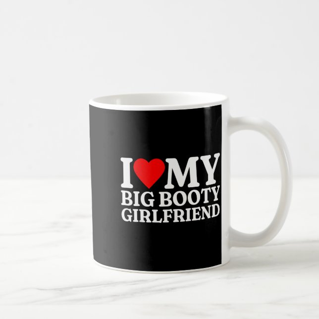 I Love My Big Booty Girlfriend Heart My Big Booty  Coffee Mug (Right)