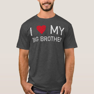 I love my Big Brother I love my big brother T-Shirt