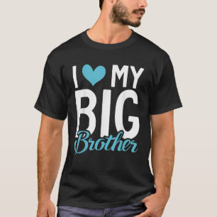 I love my big Brother T Shirt