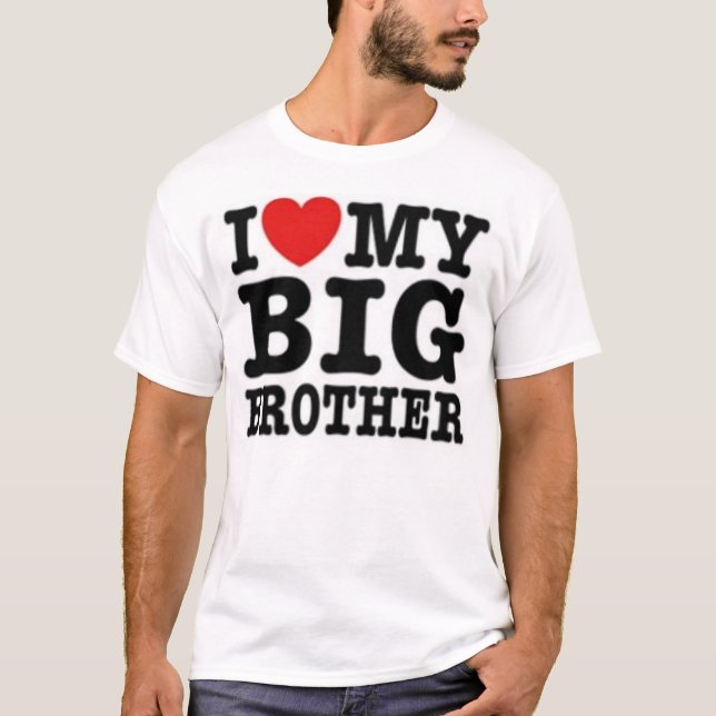 I love MY Big Brother T-Shirt (Front)