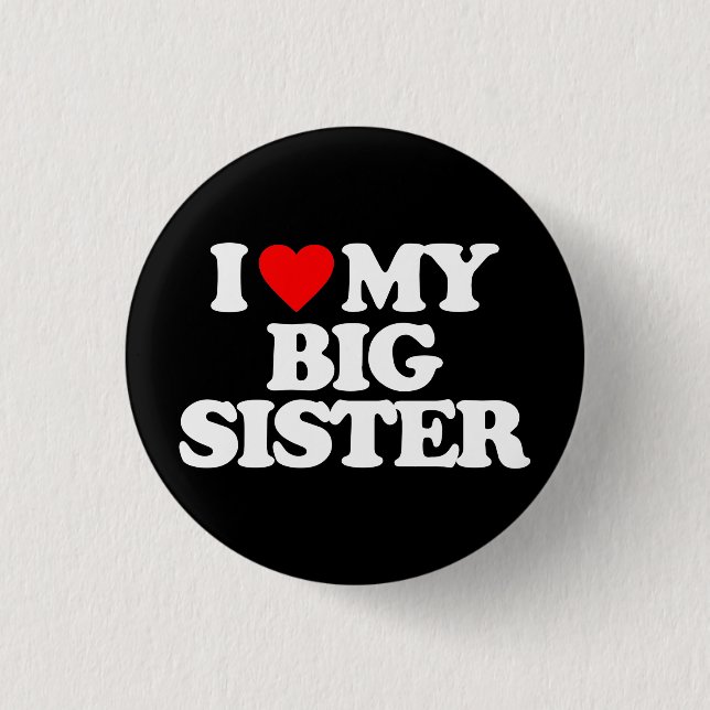 I LOVE MY BIG SISTER 1 INCH ROUND BUTTON (Front)