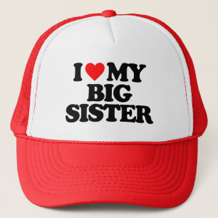 I LOVE MY BIG SISTER TRUCKER HAT