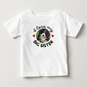 "I Love My Big Sister" with Custom Dog Photo Baby T-Shirt