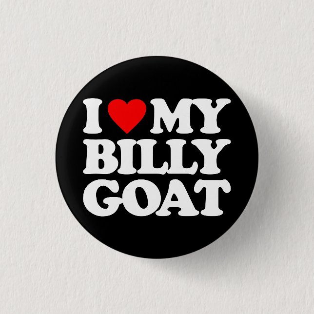 I LOVE MY BILLY GOAT 1 INCH ROUND BUTTON (Front)