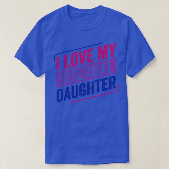 I Love My Bisexual Daugher Bi Pride LGBT T-Shirt (Design Front)