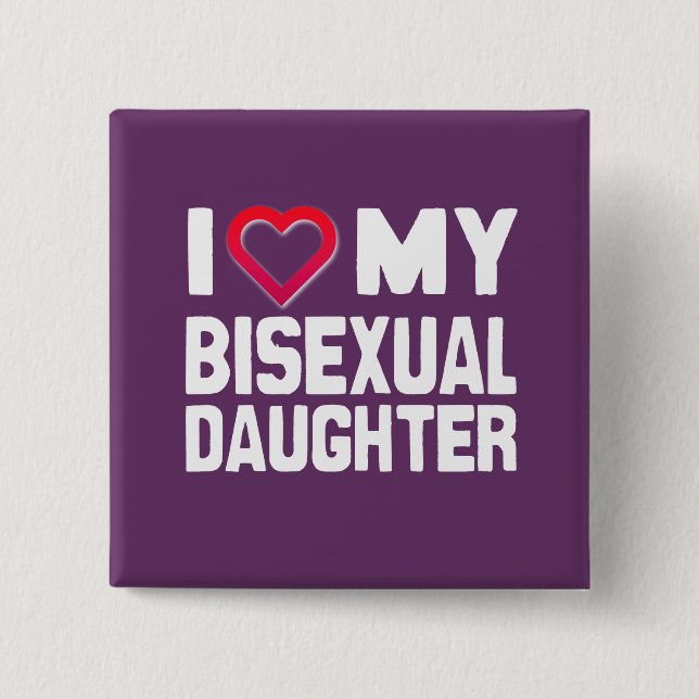 I LOVE MY BISEXUAL DAUGHTER - -.png 2 Inch Square Button (Front)