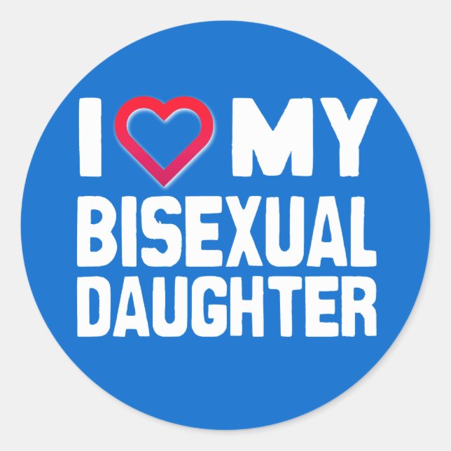 I LOVE MY BISEXUAL DAUGHTER - -.png Classic Round Sticker (Front)