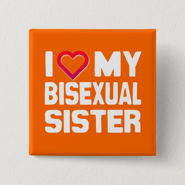I LOVE MY BISEXUAL SISTER - -.png 2 Inch Square Button (Front)