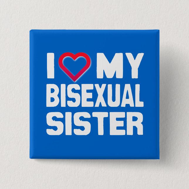 I LOVE MY BISEXUAL SISTER - -.png 2 Inch Square Button (Front)