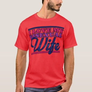 I Love My Bisexual Wife T-Shirt