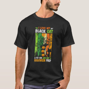 I Love My Black Cat A Pet For Life Not A Halloween T-Shirt