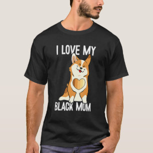 I Love My Black Mom Black History Month Cute Corgi T-Shirt