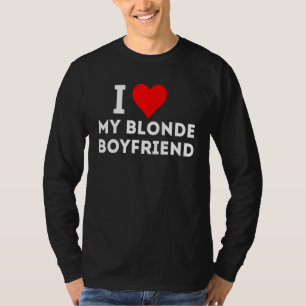 I Love My Blonde Boyfriend T-Shirt