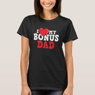 I Love My Bonus Dad Stepson Stepdaughter Stepfathe T-Shirt