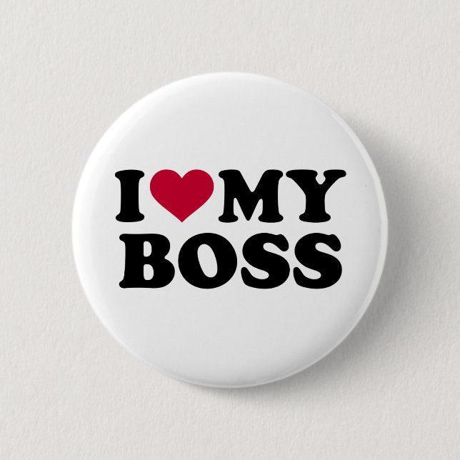 I love my boss 2 inch round button (Front)
