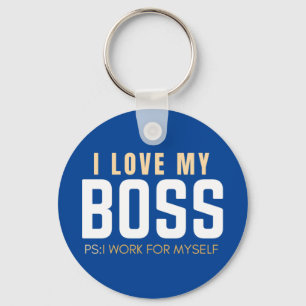 I Love My Boss PS I Work For Myself  Keychain
