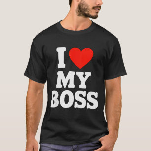 I Love My Boss  T-Shirt