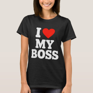 I Love My Boss  T-Shirt