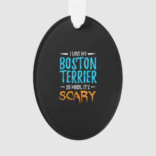 I Love My Boston Terrier Dog Mom Scary Halloween Ornament