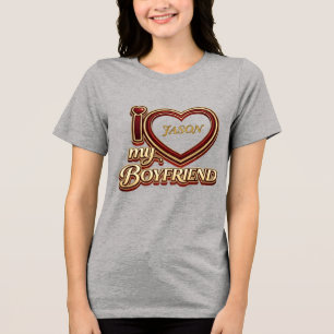 I Love My Boyfriend Custom Tri-Blend Shirt