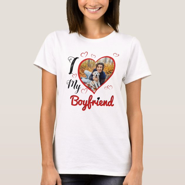 I Love My Boyfriend Custom Typography Heart Photo T Shirt Zazzle