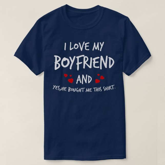 I Love My Boyfriend He Bought Me This Shirt Valent (Design Front)