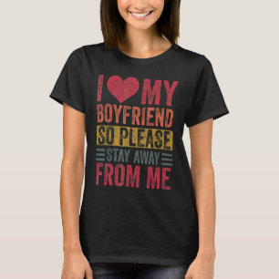 I Love My Boyfriend Heart So Please Stay Away From T-Shirt