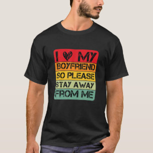 I Love My Boyfriend Heart So Please Stay Away From T-Shirt