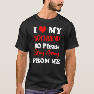 I Love My Boyfriend Heart So Please Stay Away From T-Shirt