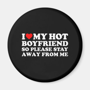 I Love My Boyfriend I Love My Hot Boyfriend So Sta Magnet