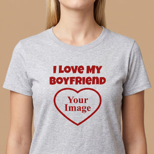 I Love My Boyfriend Photo T-Shirt