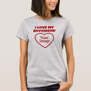 I Love My Boyfriend Photo T-Shirt