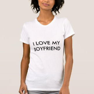 I LOVE MY BOYFRIEND relationship t-shirt